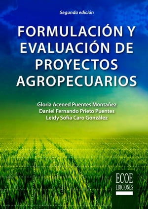 Formulaci?n y evaluaci?n de proyectos agropecuarios Con enfoque de marco l?gico