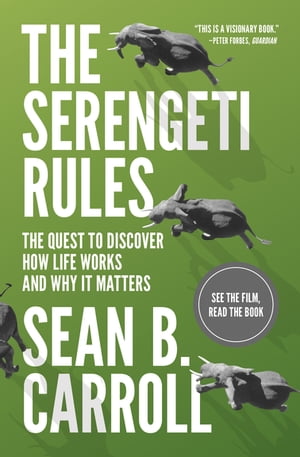 The Serengeti Rules The Quest to Discover How Life Works and Why It Matters - With a new Q A with the author【電子書籍】 Sean B. Carroll