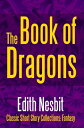The Book of Dragons【電子書籍】[ Edith Nesbit ]