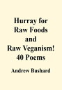 ŷKoboŻҽҥȥ㤨Hurray for Raw Foods and Raw Veganism!: 40 PoemsŻҽҡ[ Andrew Bushard ]פβǤʤ399ߤˤʤޤ