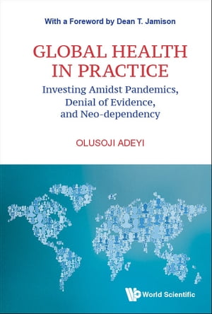 Global Health In Practice: Investing Amidst Pandemics, Denial Of Evidence, And Neo-dependency