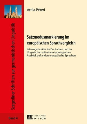 Satzmodusmarkierung im europaeischen Sprachvergleich Interrogativsaetze im Deutschen und im Ungarischen mit einem typologischen Ausblick auf andere europaeische Sprachen