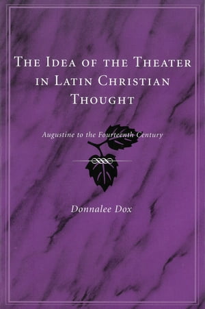 The Idea of the Theater in Latin Christian Thought