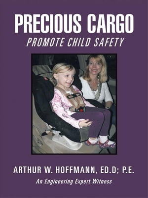 Precious Cargo Promote Child Safety【電子書籍】[ Arthur W. Hoffmann ]