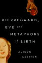 ŷKoboŻҽҥȥ㤨Kierkegaard, Eve and Metaphors of BirthŻҽҡ[ Alison Assiter, Professor of Feminist Theory, University of the West of England ]פβǤʤ7,403ߤˤʤޤ