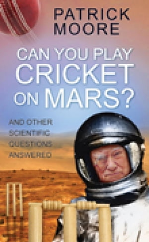 ŷKoboŻҽҥȥ㤨Can You Play Cricket on Mars? And Other Scientific Questions AnsweredŻҽҡ[ Sir Patrick Moore ]פβǤʤ1,120ߤˤʤޤ