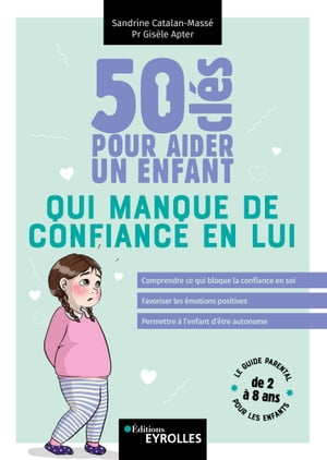 ŷKoboŻҽҥȥ㤨50 cl?s pour aider un enfant qui manque de confiance en lui Comprendre ce qui bloque la confiance en soi - Favoriser les ?motions positives - Permettre ? l'enfant d'?tre autonomeŻҽҡ[ Sandrine Catalan-Mass? ]פβǤʤ1,345ߤˤʤޤ