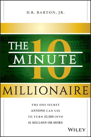 The 10-Minute Millionaire The One Secret Anyone Can Use to Turn $2,500 into $1 Million or MoreŻҽҡ[ D. R. Barton Jr. ]