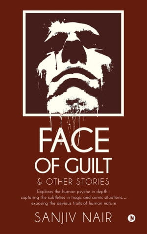 FACE OF GUILT & OTHER STORIES Explores the human