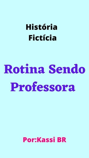 Rotina Sendo Professora -Kassi BR-Żҽҡ[ Kassi BR ]