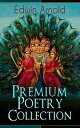 Edwin Arnold: Premium Poetry Collection The Light of Asia, Light of the World or...