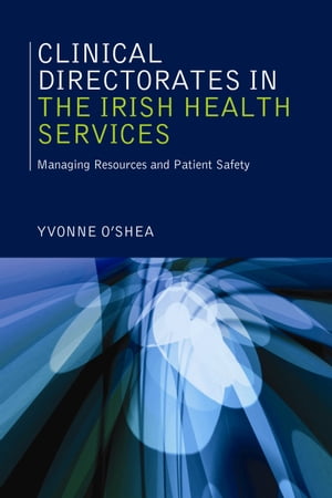 Clinical Directorates in the Irish Health Service Managing Resources and Patient Safety