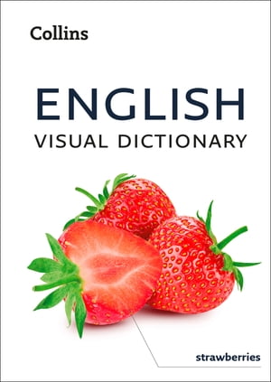 English Visual Dictionary: A photo guide to everyday words and phrases in English (Collins Visual Dictionary)【電子書籍】 Collins Dictionaries