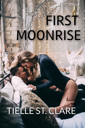 First Moonrise【電子書籍】[ Tielle St. Clare ]