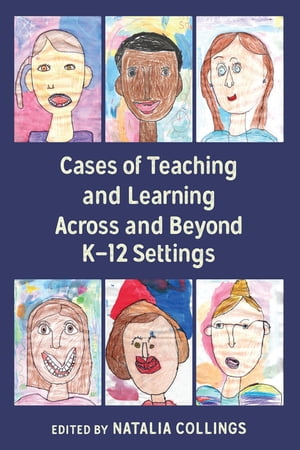 Cases of Teaching and Learning Across and Beyond K–12 Settings