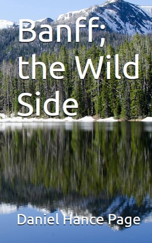 BANFF Banff, the Wild Side【電子書籍】[ Daniel Hance Page ]