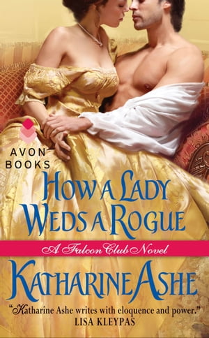 How a Lady Weds a Rogue【電子書籍】[ Katharine Ashe ]