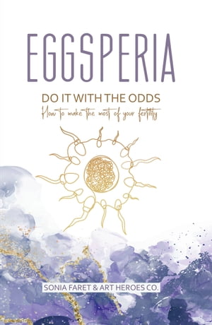 EGGSPERIA How to Make the Most of Your Fertility【電子書籍】[ Sonia Faret ]