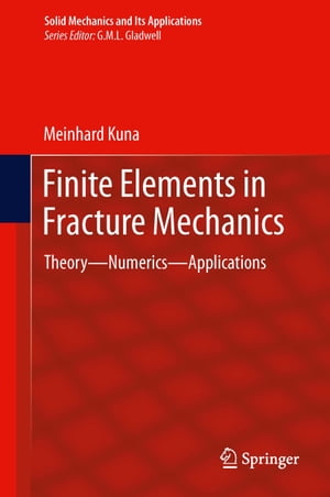 Finite Elements in Fracture Mechanics Theory - Numerics - Applications【電子書籍】 Meinhard Kuna