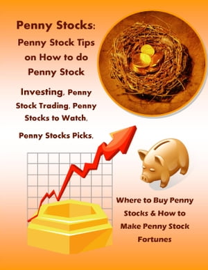 Penny Stocks: Penny Stock Tips on How to do Penny Stock Investing, Penny Stock Trading, Penny Stocks to Watch, Penny Stocks Picks, Where to Buy Penny Stocks & How to Make Penny Stock Fortunes