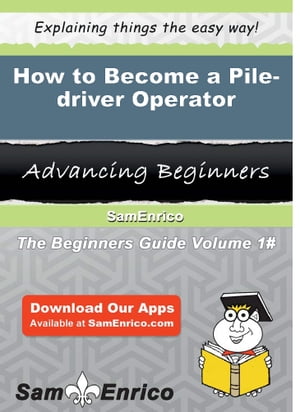 How to Become a Pile-driver Operator