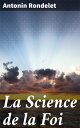 La Science de la Foi Les Apologistes chr tiens de notre temps【電子書籍】 Antonin Rondelet