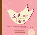 Knitting for Peace: Make the World a Better Place One Stitch at a Time Make the ...