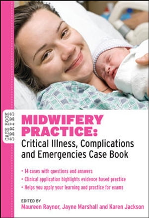 Midwifery Practice: Critical Illness, Complications And Emergencies Case Book