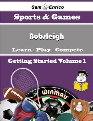 A Beginners Guide to Bobsleigh (Volume 1)