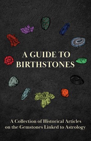 ŷKoboŻҽҥȥ㤨A Guide to Birthstones - A Collection of Historical Articles on the Gemstones Linked to AstrologyŻҽҡ[ Various ]פβǤʤ748ߤˤʤޤ