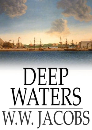 Deep Waters The Entire CollectionŻҽҡ[ W. W. Jacobs ]