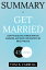 Summary of Get Married Defy the Elites, Forge Strong Families, and Save Civilization by Brad WilcoxŻҽҡ[ Tom B. Carroll ]