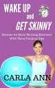 Wake Up And Get Skinny: Become An Early Morning Exerciser With These Painless Tips【電子書籍】 Carla Ann