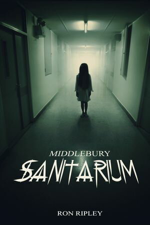 Middlebury Sanitarium Supernatural Horror with Scary Ghosts & Haunted Houses【電子書籍】[ Ron Ripley ]