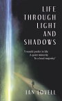 Life Through Light and Shadows "I Would Prefer in Life a Quiet Minority to a Loud Majority"【電子書籍】[ Ian Lovell ]