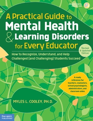 A Practical Guide to Mental Health & Learning Disorders for Every Educator: How to Recognize, Understand, and Help Challenged (and Challenging) Students Succeed