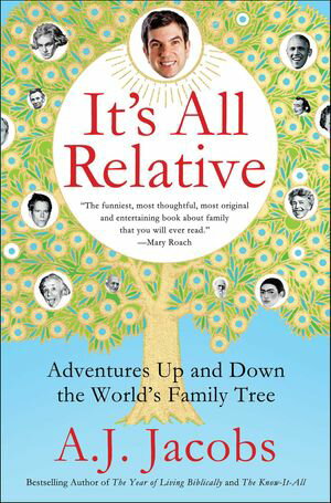 It's All Relative Adventures Up and Down the World's Family Tree