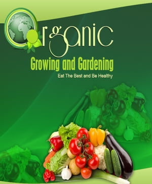 Organic Growing and Gardening【電子書籍】[