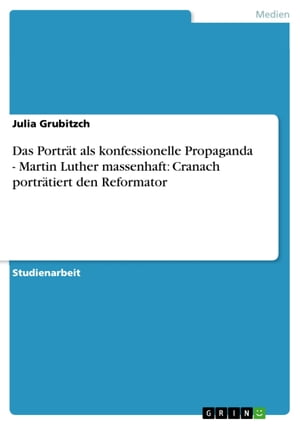 Das Porträt als konfessionelle Propaganda - Martin Luther massenhaft: Cranach porträtiert den Reformator