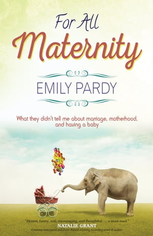 For All Maternity: What They Didn't Tell Me About Marriage, Motherhood, and Having a Baby