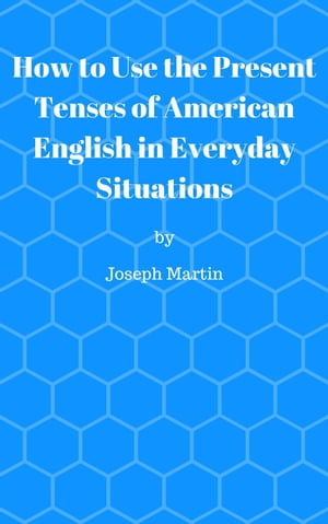 How To Use the Present Tenses of American English in Everyday Situations【電子書籍】[ ...