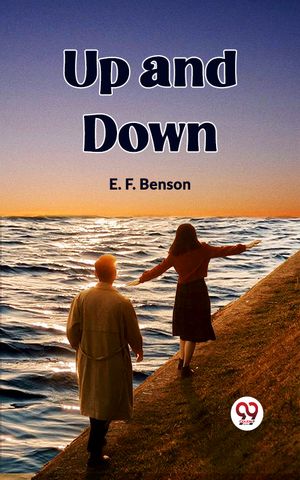 Up And Down【電子書籍】[ E. F. Benson ]