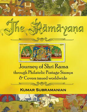 The Ramayana Journey of Shri Rama through Philatelic Postage Stamps & Covers issued worldwide【電子書籍】[ Kumar Subramanian ]