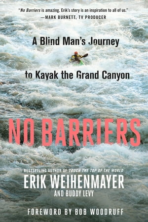 No Barriers A Blind Man's Journey to Kayak the G