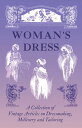 Woman's Dress - A Collection of Vintage Articles on Dressmaking, Millinery and Tailoring