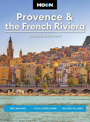 Moon Provence & the French Riviera Best Beaches, Local Food & Wine, Hillside Villages【電子書籍】[ Jamie Ivey ]