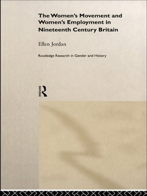 The Women's Movement and Women's Employment in Nineteenth Century Britain