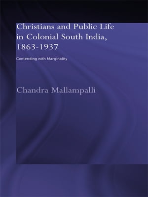 Christians and Public Life in Colonial South India, 1863-1937