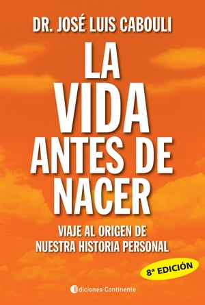 La vida antes de nacer Viaje al origen de nuestra historia personal【電子書籍】[ Jos? Luis Cabouli ]