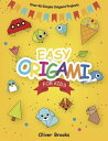 EASY ORIGAMI FOR KIDS Over 40 Origami Instructions For Beginners. Simple Flowers, Cats, Dogs, Dinosaurs, Birds, Toys and much more for Kids 【電子書籍】 Oliver Brooks